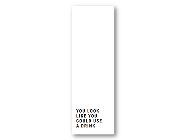You look like you could need a drink | 5x15 cm ikke relevant - Papirkort.no